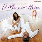 U Me Aur Hum - Sunidhi Chauhan Song Download